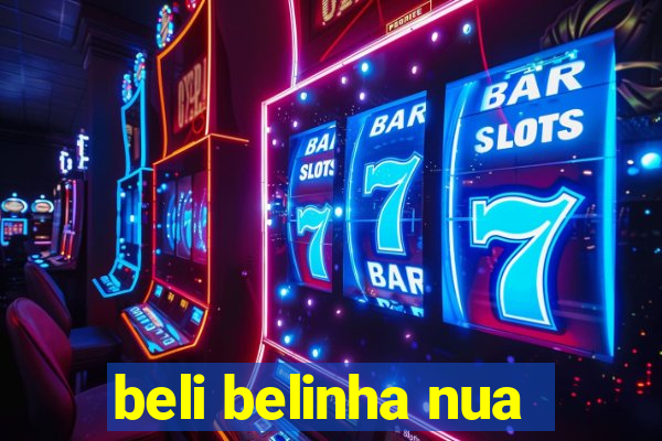 beli belinha nua