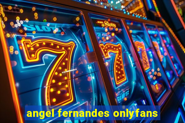 angel fernandes onlyfans