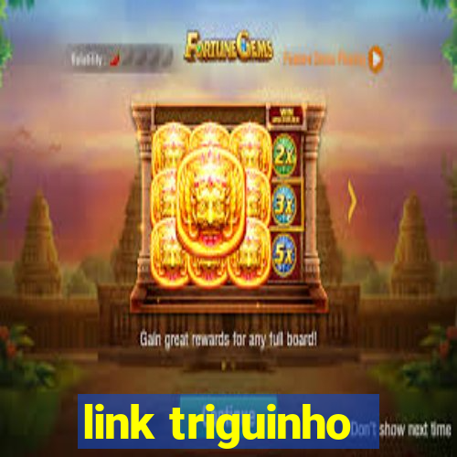 link triguinho