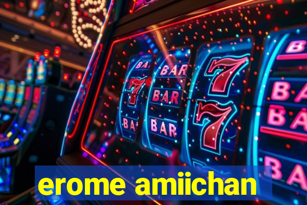erome amiichan