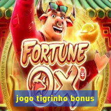 jogo tigrinho bonus
