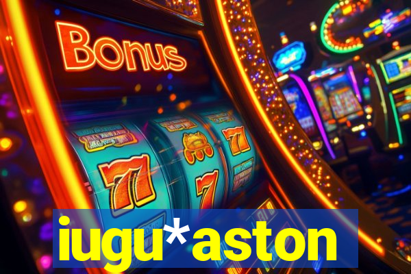 iugu*aston