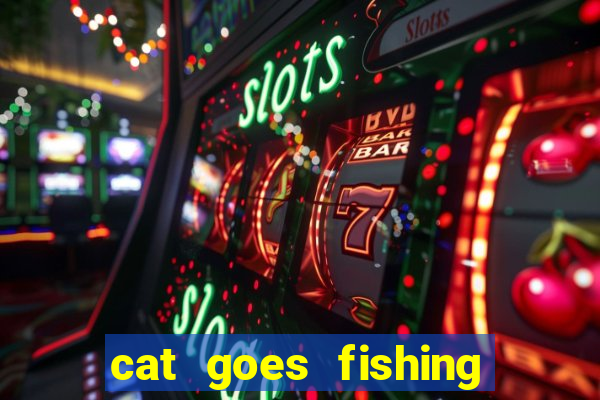cat goes fishing free download