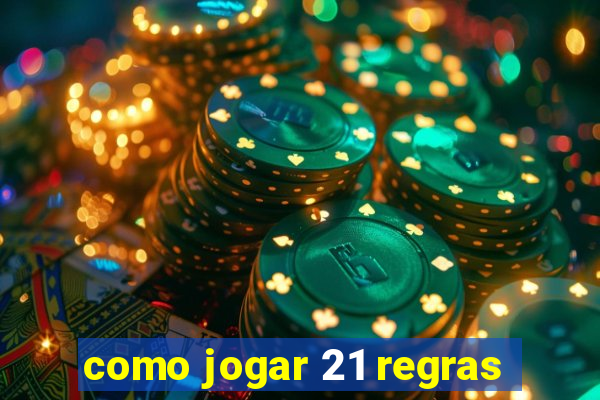 como jogar 21 regras