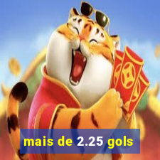 mais de 2.25 gols