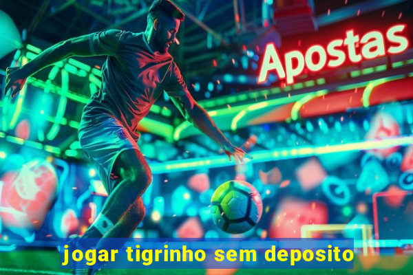 jogar tigrinho sem deposito