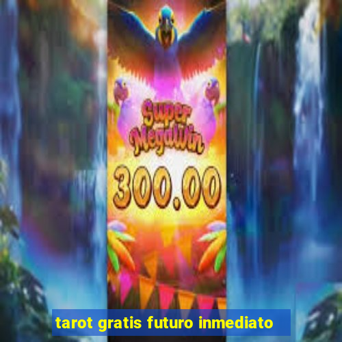 tarot gratis futuro inmediato