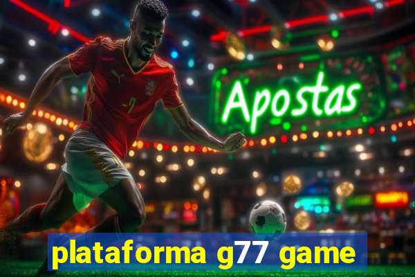 plataforma g77 game