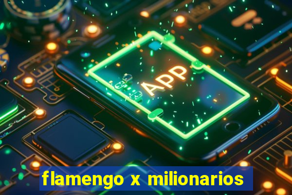 flamengo x milionarios