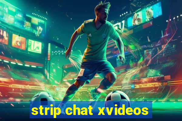 strip chat xvideos