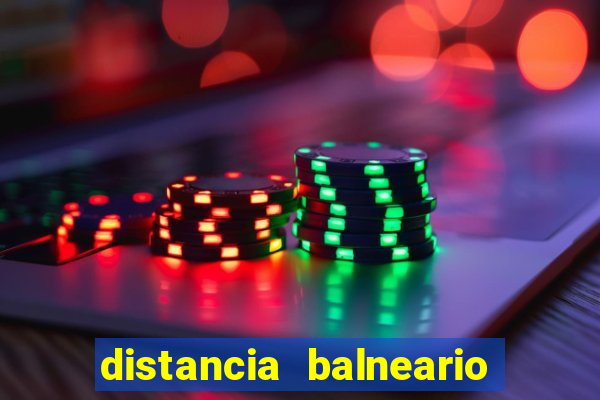 distancia balneario camboriu x beto carrero