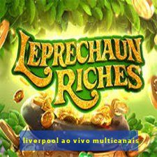 liverpool ao vivo multicanais