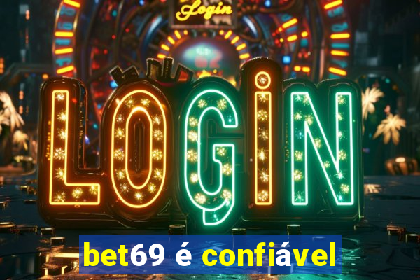 bet69 é confiável