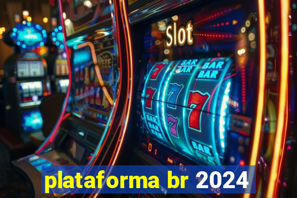 plataforma br 2024