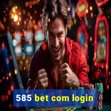 585 bet com login