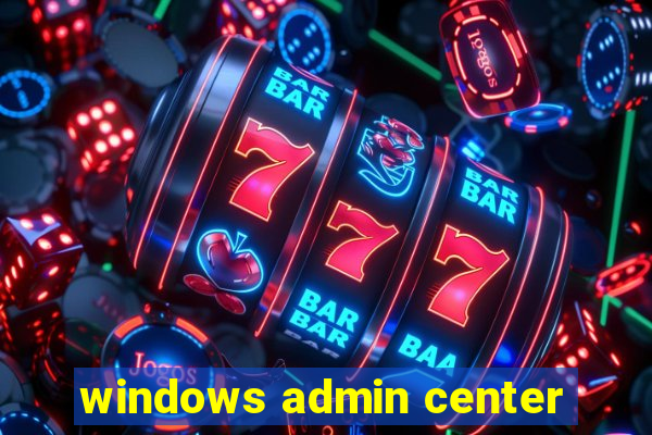 windows admin center