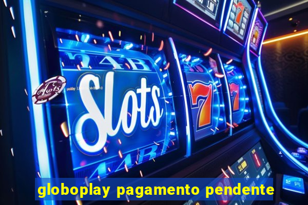 globoplay pagamento pendente