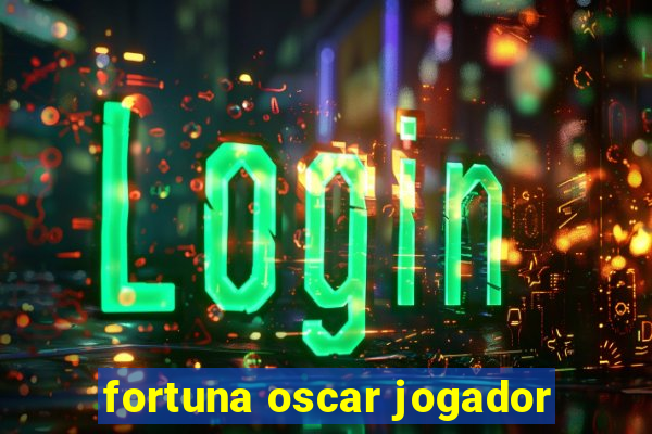 fortuna oscar jogador