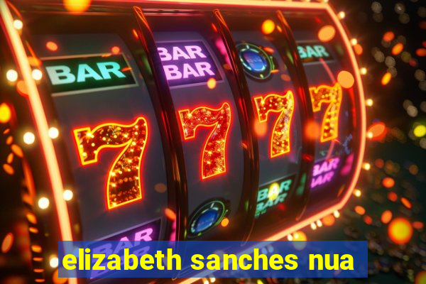 elizabeth sanches nua