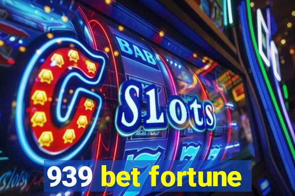 939 bet fortune