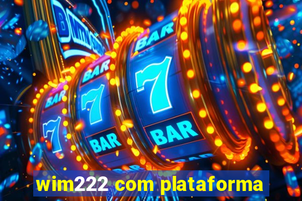 wim222 com plataforma