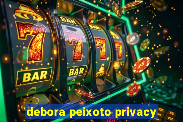 debora peixoto privacy