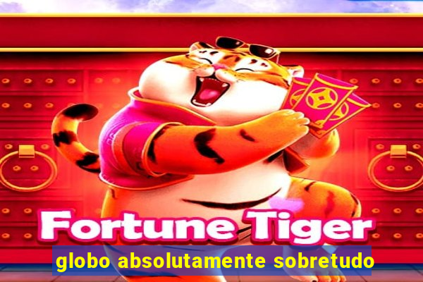 globo absolutamente sobretudo