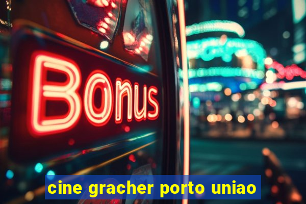 cine gracher porto uniao