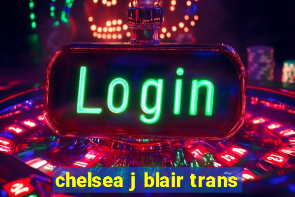 chelsea j blair trans