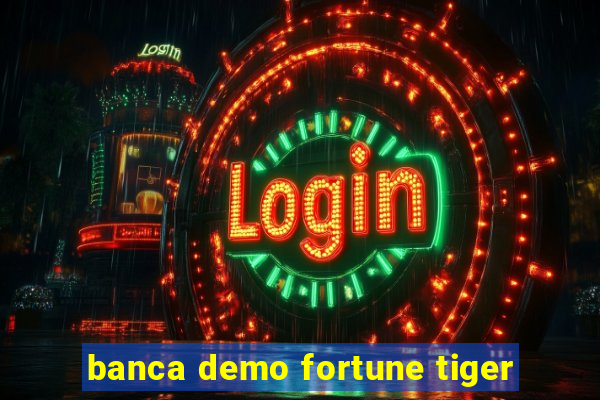 banca demo fortune tiger