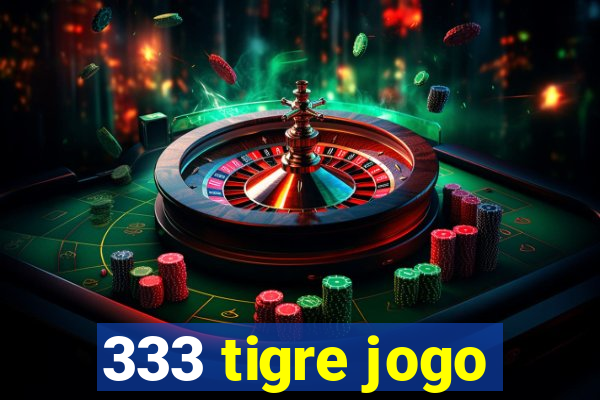 333 tigre jogo