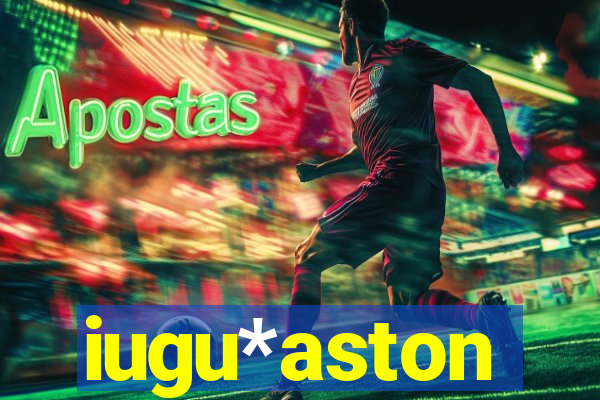 iugu*aston