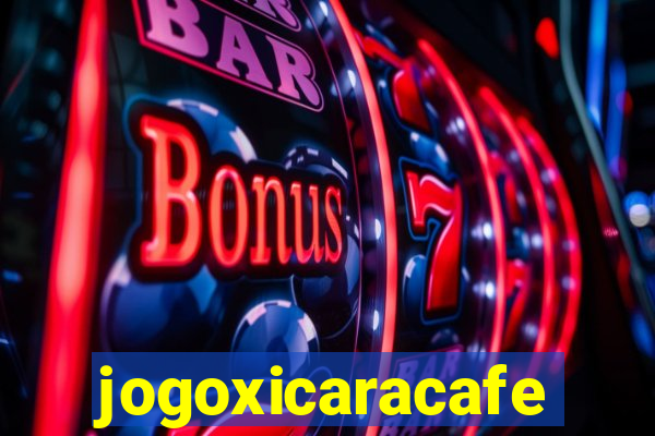 jogoxicaracafe