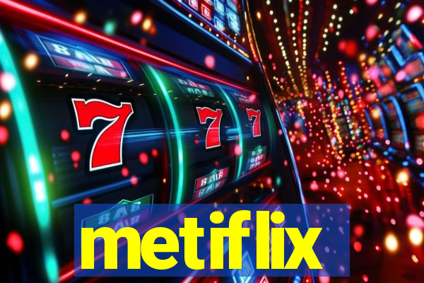 metiflix