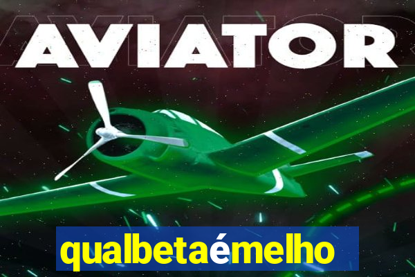 qualbetaémelhor