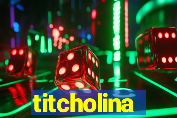 titcholina