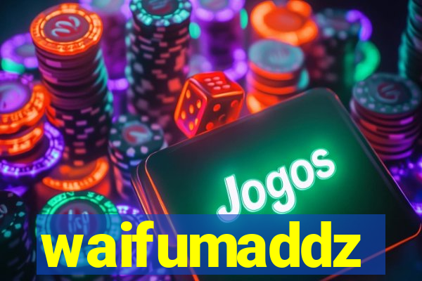 waifumaddz